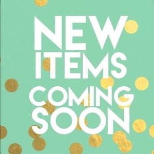 New items COMING SOON!